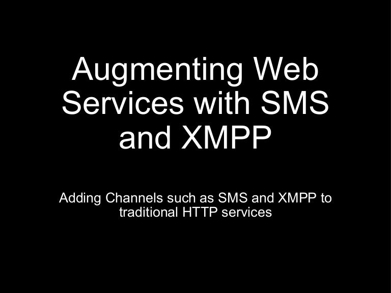 Augmenting Web Services With Sms And Xmpp