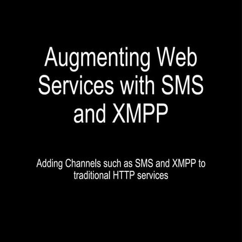 Augmenting Web Services with SMS and XMPP