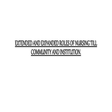 Extended and Expanded Roles of Nursing till community.pptx