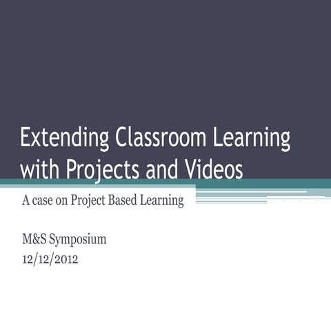 Extending classroom learning with projects and videos