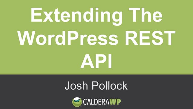 Extending the WordPress REST API - Josh Pollock
