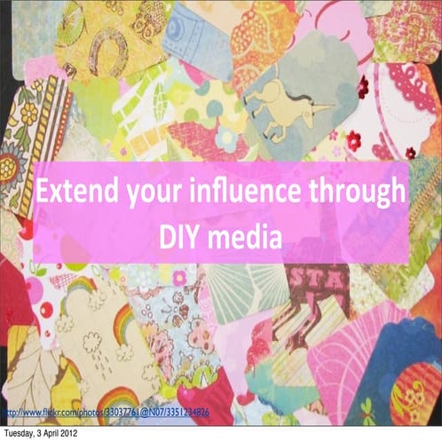Extend your influence through diy media