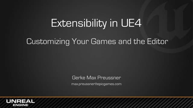 East Coast DevCon 2014: Extensibility in UE4 - Customizing Your Games and the...
