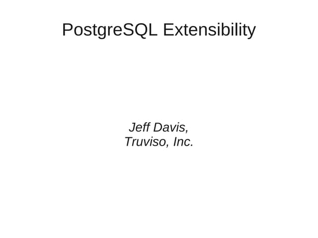 PostgreSQL, Extensible to the Nth Degree: Functions, Languages, Types, Rules,...