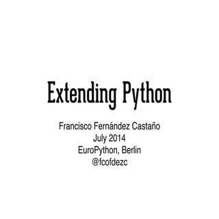 Extending Python - EuroPython 2014