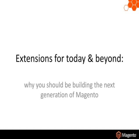 Extensions for today & beyond   why you should be building the next generatio...