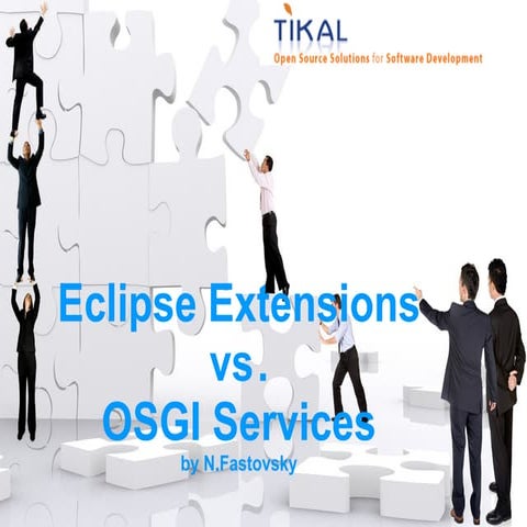 Eclipse Extensions Vs OSGI Services   Tikal@ EclipseDemoCamps Tel Aviv
