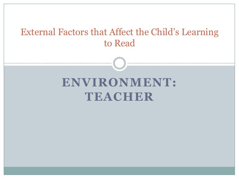 External factors that affect the child’s reading comprehension Teach…