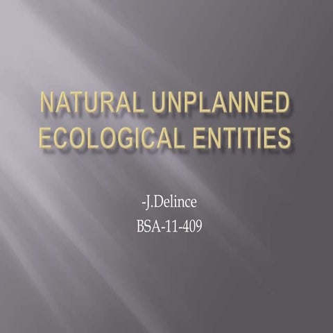 Natural Unplanned Ecological Entities
