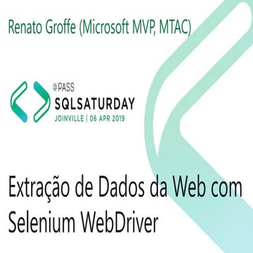 Extração de Dados da Web com Selenium WebDriver - SQLSaturday #817 - Joinville
