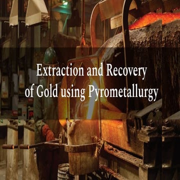 Extraction and Recovery of Gold Using Pyrometallurgy