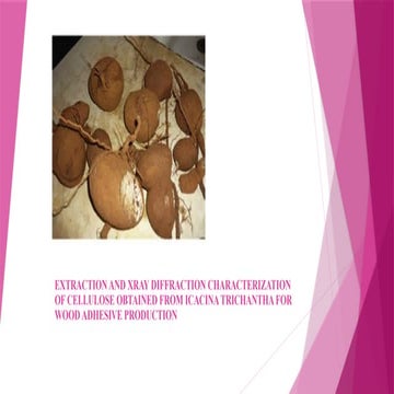EXTRACTION AND XRAY DIFFRACTION CHARACTERIZATION OF CELLULOSE OBTAINED FROM ICACINA TRICHANTHA FOR WOOD ADHESIVE PRODUCTION.pptx