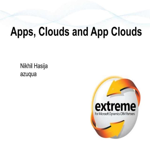 Extreme crm 2011 nikhil hasija apps clouds and app clouds v1