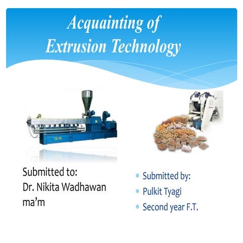 basic of extrusion; type of extruder; extruded producrs; cold extrusion & hot...