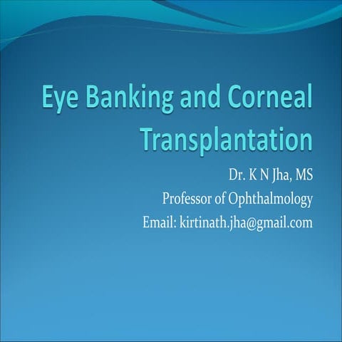 Eye banking and corneal transplantation 10.03.16,dr.k.n.jha
