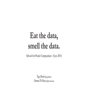 Eat the Data, Smell the Data
