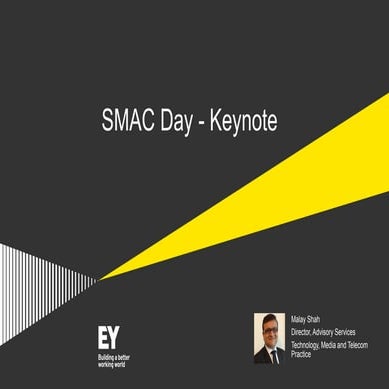 SMAC Keynote by Malay Shah from Ernst & Young