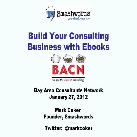 Ebook Publishing Primer for Consultants (Bay Area Consultants Network January...