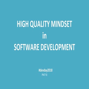 [DevDay2018] High quality mindset in software development - By: Phat Vu ...