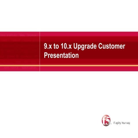 F5 9.x to 10.x Upgrade Customer Presentation