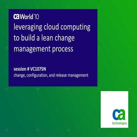 CA World 2010 - leveraging cloud computing to build a lean change management ...