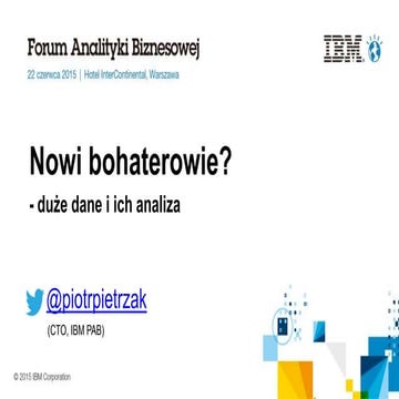 Nowi bohaterowie? - duże dane - IBM Forum Analityki Biznesowej 2015