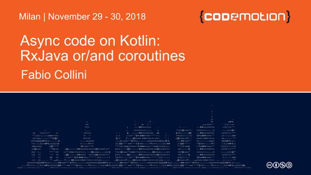 Fabio Collini - Async code on Kotlin: RxJava or/and coroutines - Codemotion M...