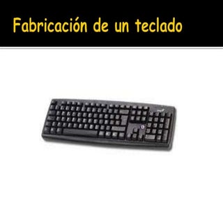 Fabricación de un teclado