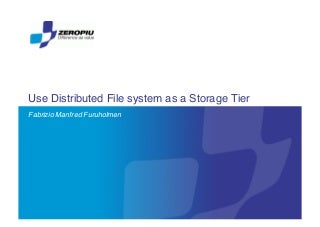 OSDC 2010 | Use Distributed Filesystem as a Storage Tier by Fabrizio Manfred
