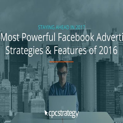 The Most Powerful Facebook Advertising Strategies & Features of 2016