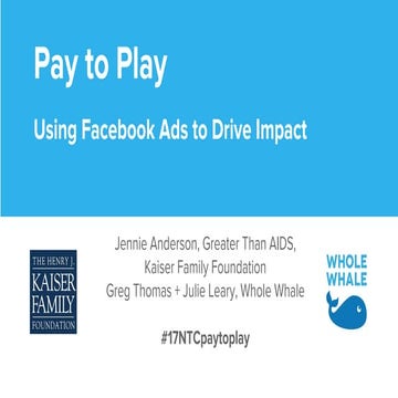 Pay to Play: Using Facebook Advertising to Drive Impact #17NTC