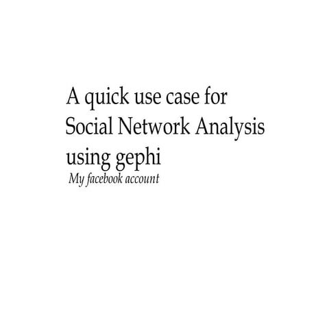 Use case for Using Gephi for Social Network Analysis of facebook