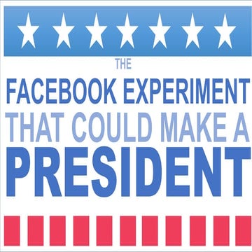 The Facebook Experiment that could Make a President