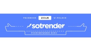 Facebook w Polsce  - podsumowanie 2016 r. 