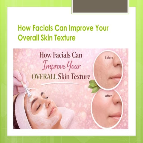 How Facials Can Improve Your Overall Skin Texture | PPTX