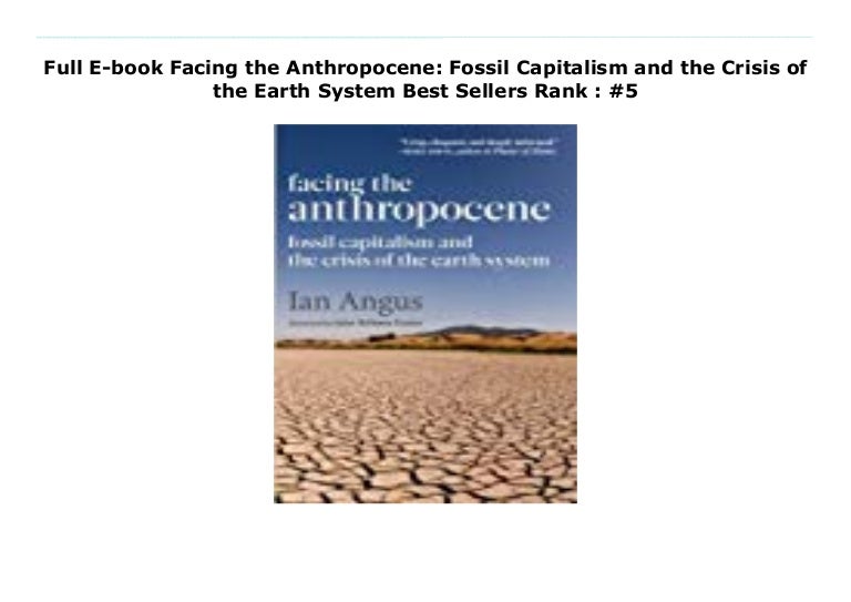 Full Ebook Facing the Anthropocene Fossil Capitalism and the Cris…