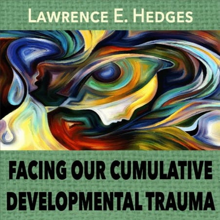 Facing our cumulative development traumas   lawrence hedges
