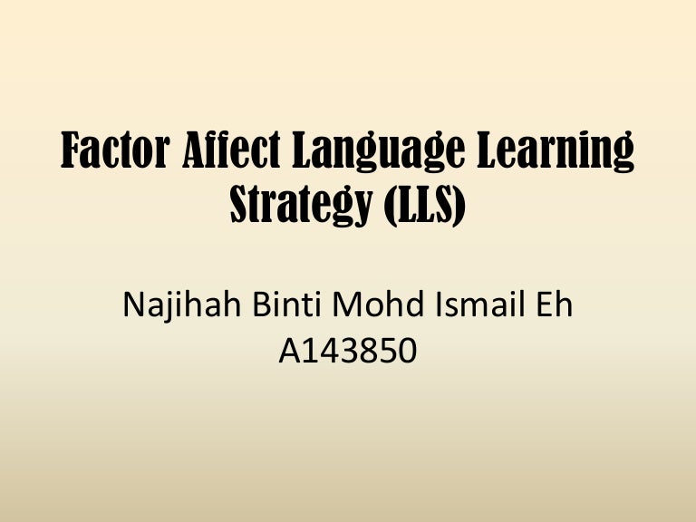 Factor affect language learning strategy (lls) Najihah Bt Mohd Ismail…