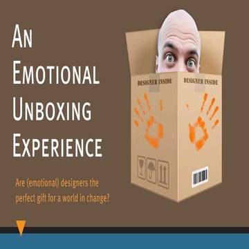  An Emotional Unboxing Experience - Are (Emotional) Designers the Perfect Gift for a World in Change?