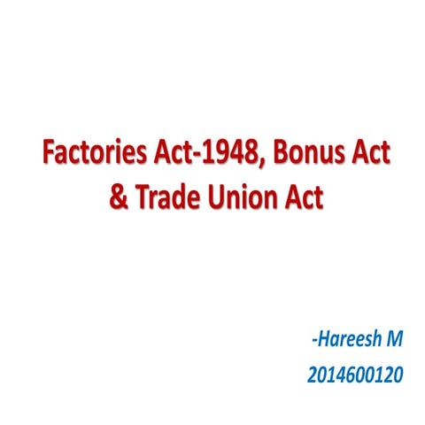 Factories act,bonus act,trade union act presentation-hareesh