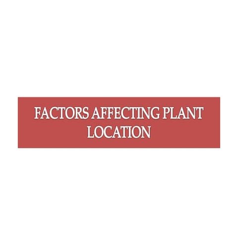 Factors affecting plant location