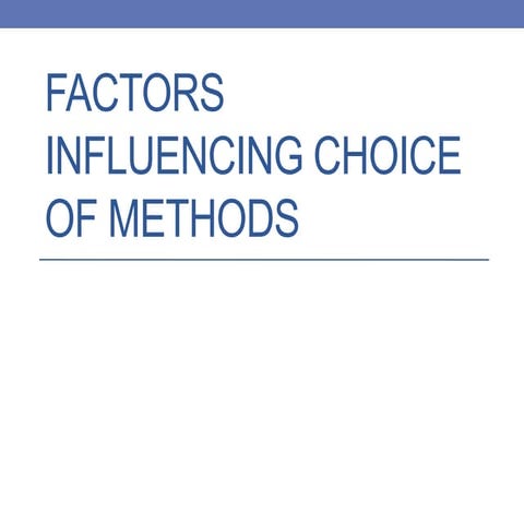 Factors influencing choice of methods