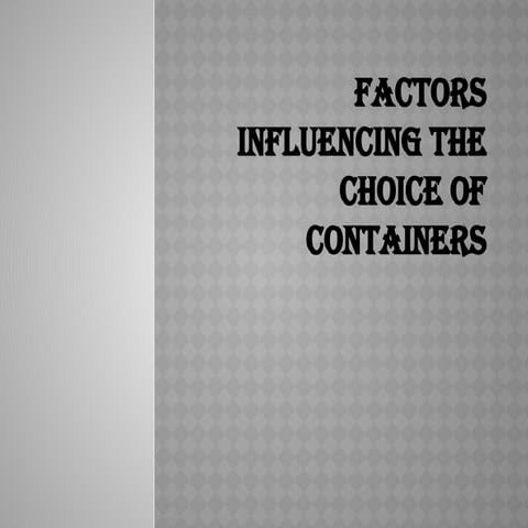 Factors influencing the choice of containers.pptx