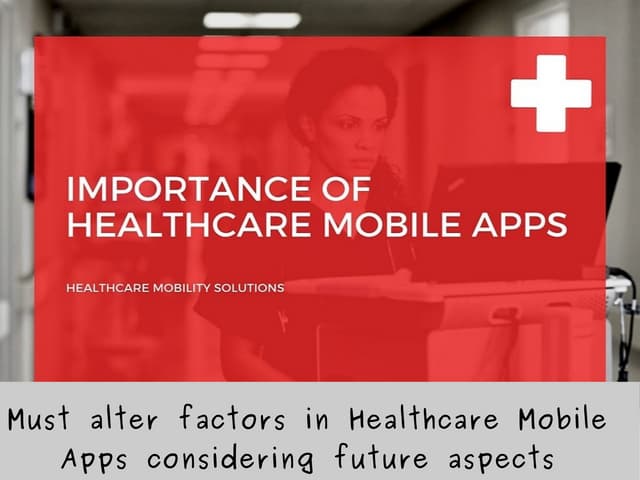  Must alter components in Healthcare Mobile Apps looking to future facets