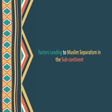 Factors Leading to Muslim Separatism in the Sub-continent.pptx