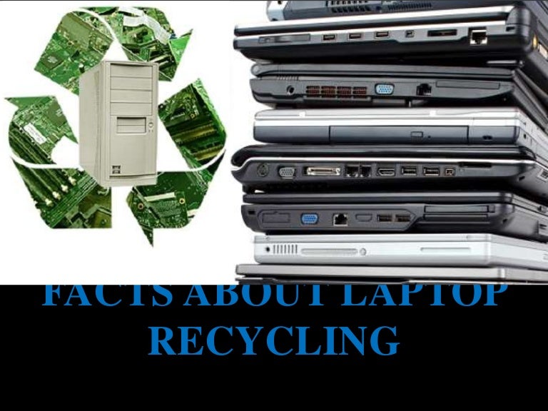 Facts about laptop recycling