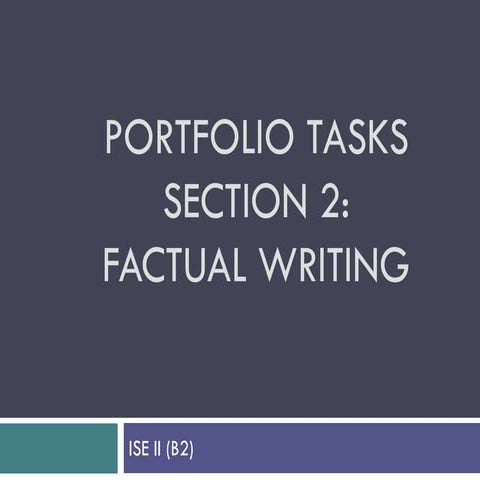 Portfolio tasks. Section 2: Factual Writing. ISE II (B2)