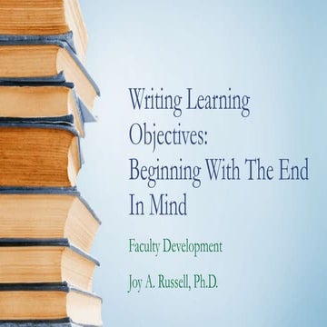 Writing Learning Objectives:Beginning With The End In Mind - Faculty ...