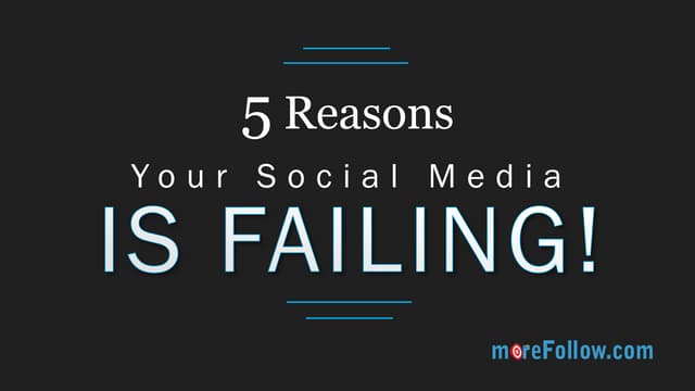 5 Reasons Your Social Media is Failing