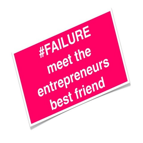 Failure: meet the Entrepreneurs best friend